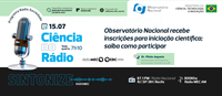 Ciência no Rádio explica como se inscrever para o programa de iniciação científica do Observatório Nacional