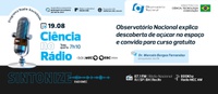 Ciência no Rádio explica descoberta de açúcar no espaço e convida para curso gratuito no Observatório Nacional