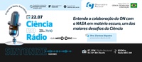 Ciência no Rádio explica o que é matéria escura e fala da colaboração entre ON e NASA