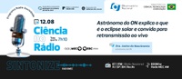 Ciência no Rádio fala do eclipse solar e da retransmissão que o Observatório Nacional realizará do fenômeno