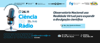 Ciência no Rádio mostra como o Observatório Nacional usa a Realidade Virtual na divulgação científica