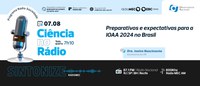 Ciência no Rádio: Preparativos e expectativas para a IOAA 2024 no Brasil