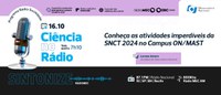 Conheça as atividades imperdíveis da SNCT 2024 no Campus ON/MAST