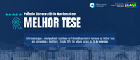 Divulgação do resultado do Prêmio Observatório Nacional de Melhor Tese é adiada