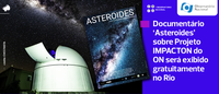 Documentário ‘Asteroides’ sobre Projeto IMPACTON do ON será exibido gratuitamente no Rio