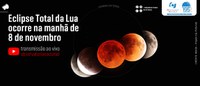 Eclipse Total da Lua ocorre na manhã de 8 de novembro; ON transmite ao vivo