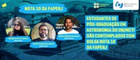 Estudantes de Pós-Graduação em Astronomia do ON/MCTI são contemplados com Bolsa Nota 10 da FAPERJ