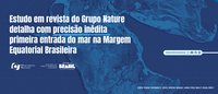 Estudo em revista do Grupo Nature detalha com precisão inédita primeira entrada do mar na Margem Equatorial Brasileira