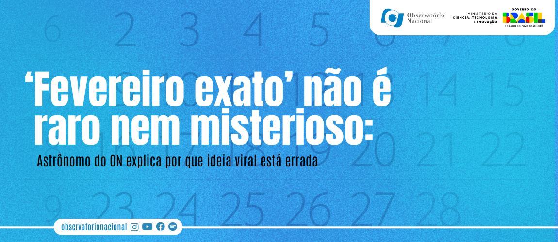 ‘Fevereiro exato’ não é raro nem misterioso: Astrônomo do ON explica por que ideia viral está errada