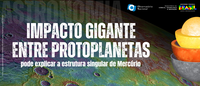 Impacto gigante entre protoplanetas pode explicar a estrutura singular de Mercúrio