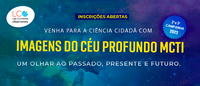 Inscrições abertas para 2ª e 3ª Campanhas de 2023 do Programa LCO: Imagens do Céu Profundo - MCTI