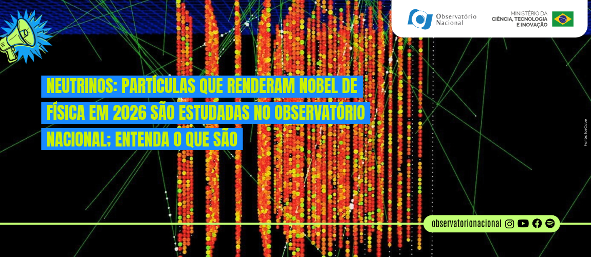 Bilhões das chamadas "partículas fantasma" atravessam a Terra a cada segundo; pesquisas no ON buscam decifrar a massa dessas partículas e seu papel na cosmologia