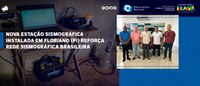 Nova estação sismográfica instalada em Floriano (PI) reforça Rede Sismográfica Brasileira