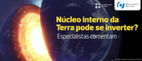 Núcleo interno da Terra pode se inverter? Especialistas comentam