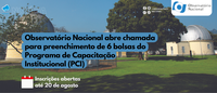 Observatório Nacional abre chamada para preenchimento de 6 bolsas do Programa de Capacitação Institucional (PCI)