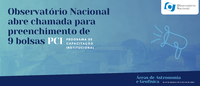 Observatório Nacional abre chamada para preenchimento de 9 bolsas do Programa de Capacitação Institucional (PCI)