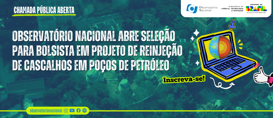 Observatório Nacional abre seleção para bolsista em projeto de reinjeção de cascalhos em poços de petróleo