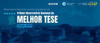 Observatório Nacional anuncia vencedores do Prêmio de Melhor Tese de Doutorado Edição 2024