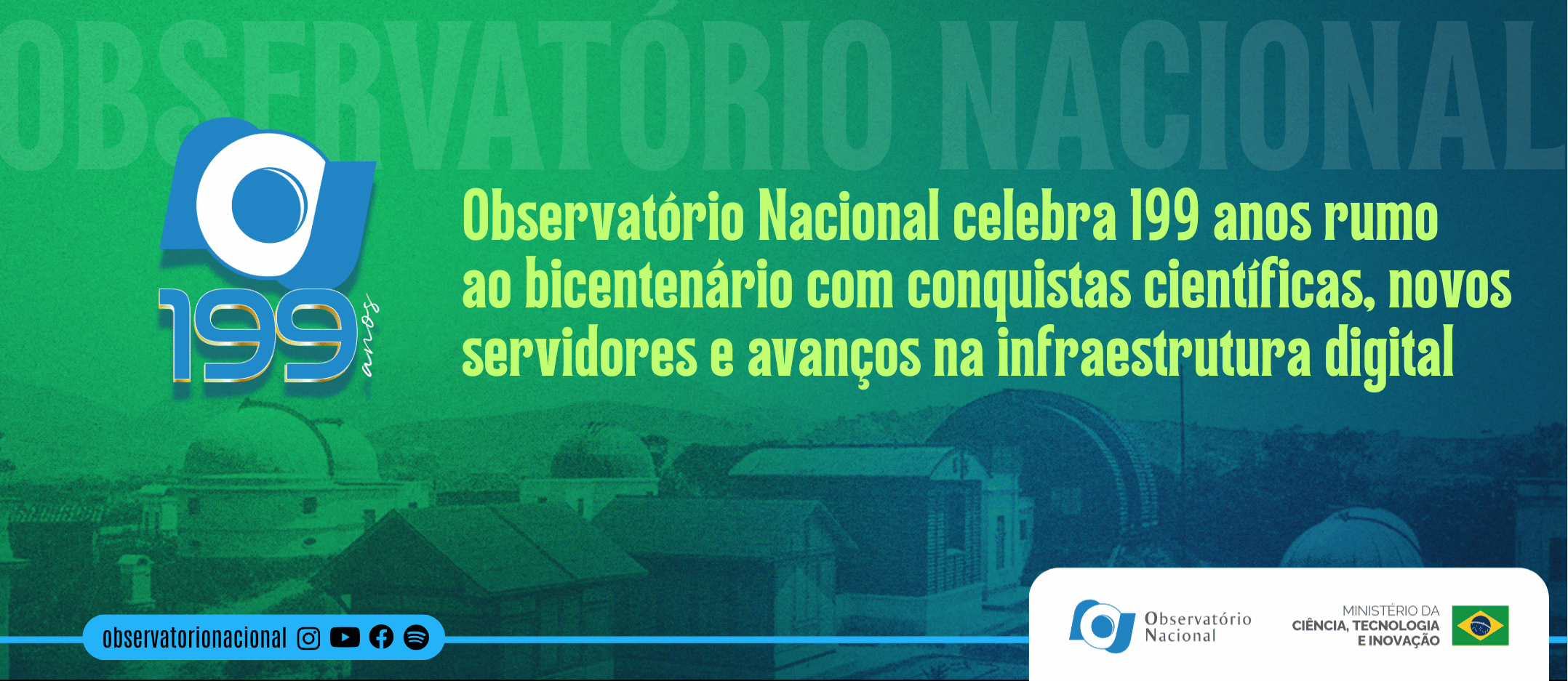 No ano em que faz 199 anos, o ON obtém conceito “Excelente” na gestão, reforça equipe com aprovados em concurso, celebra os 15 anos do OASI, fortalece a pesquisa geomagnética em Tatuoca e Vassouras, expande a Hora Legal no Nordeste e inaugura o CPDON e PoP do ON na Rede Rio