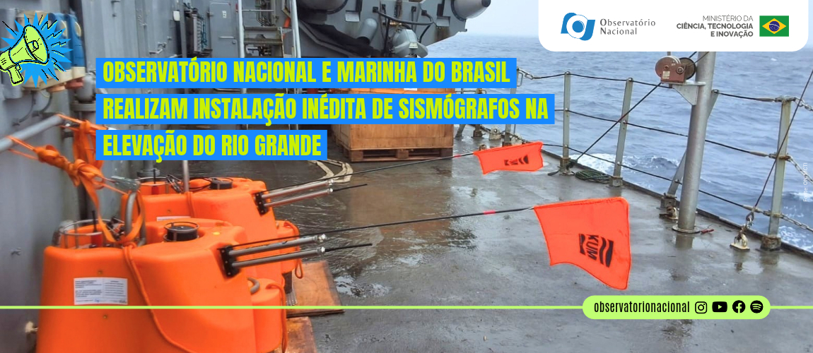 Iniciativa integra o Projeto RSBR-Mar: Rede Sismográfica Brasileira no Mar, coordenado pelo Observatório Nacional e financiado pela Finep