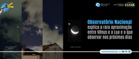 Observatório Nacional explica a rara aproximação entre Vênus e a Lua e o que observar nos próximos dias