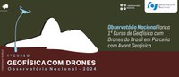 Observatório Nacional lança 1º Curso de Geofísica com Drones do Brasil em Parceria com Avant Geofísica [Inscrições Prorrogadas!]