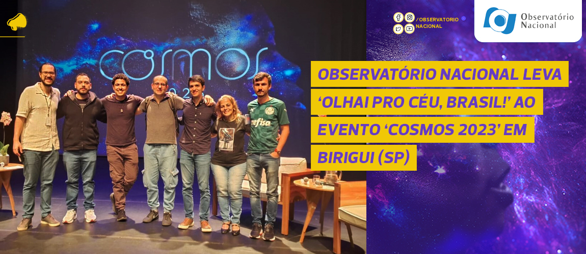 Observatório Nacional leva ‘Olhai pro Céu, Brasil!’ ao evento ‘Cosmos 2023’ em Birigui (SP)