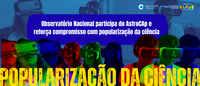 Observatório Nacional participa do AstroCAp e reforça compromisso com popularização da ciência