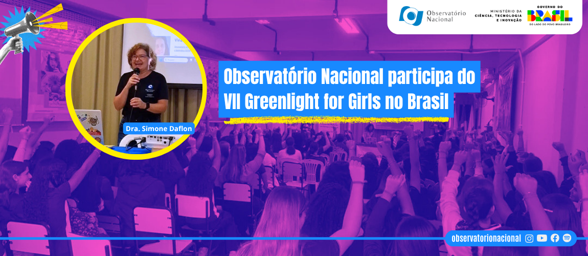 Observatório Nacional participa do VII Greenlight for Girls no Brasil