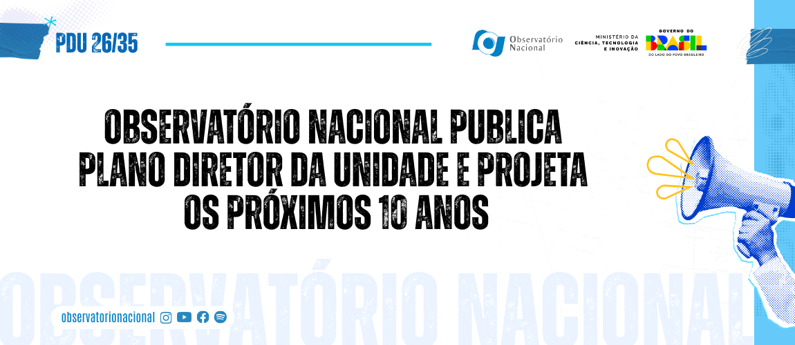 Documento orienta o planejamento institucional para o período de 2026 a 2035 e reforça o compromisso do ON com inovação, modernização e gestão pública eficiente