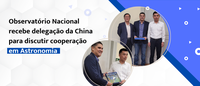 Observatório Nacional recebe delegação da China para discutir cooperação em Astronomia
