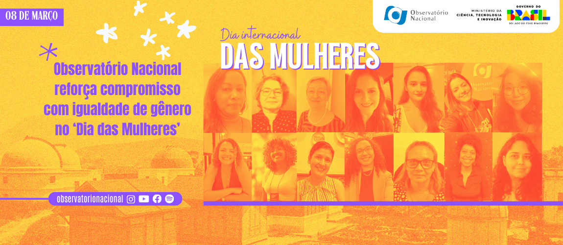 Observatório Nacional reforça compromisso com igualdade de gênero no ‘Dia das Mulheres’