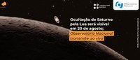 Ocultação de Saturno pela Lua será visível em 20 de agosto; Observatório Nacional transmite ao vivo