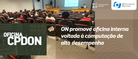Oficina CPDON: ON promove oficina interna voltada à computação de alto desempenho