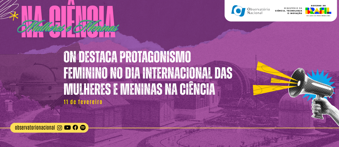 ON destaca protagonismo feminino no Dia Internacional das Mulheres e Meninas na Ciência