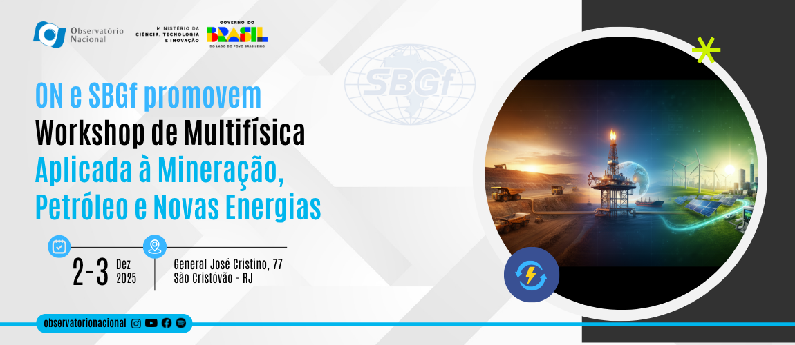 ON e SBGf promovem Workshop de Multifísica Aplicada à Mineração, Petróleo e Novas Energias