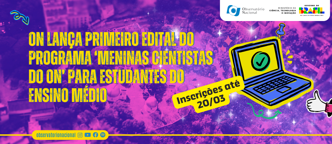 ON lança primeiro edital do Programa ‘Meninas Cientistas do ON’ para estudantes do ensino médio [INSCRIÇÕES PRORROGADAS]