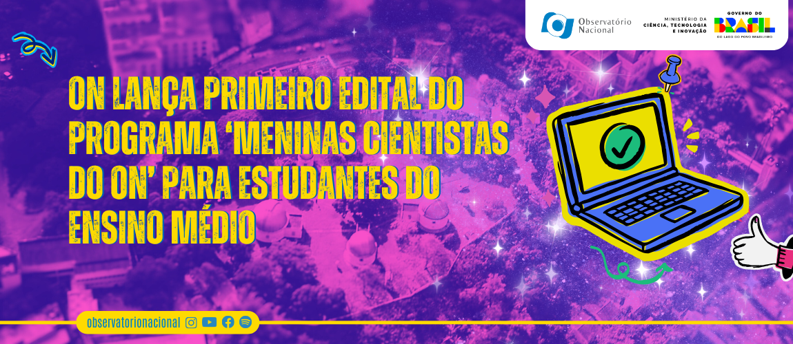 ON lança primeiro edital do Programa ‘Meninas Cientistas do ON’ para estudantes do ensino médio