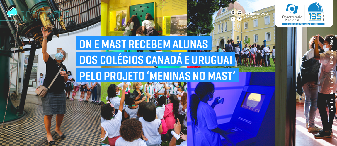 ON/MCTI e MAST recebem alunas dos colégios Canadá e Uruguai pelo projeto ‘Meninas no MAST