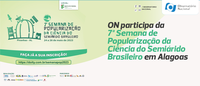 ON participa da 7ª Semana de Popularização da Ciência do Semiárido Brasileiro em Alagoas