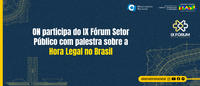 Observatório Nacional participa do IX Fórum Setor Público com palestra sobre a Hora Legal Brasileira