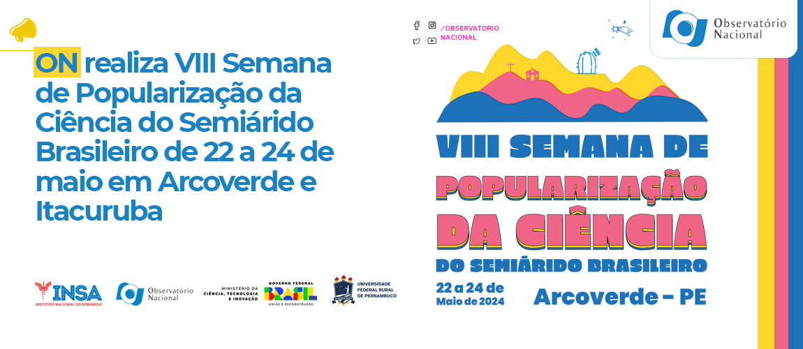 ON realiza VIII Semana de Popularização da Ciência do Semiárido Brasileiro de 22 a 24 de maio em Arcoverde e Itacuruba