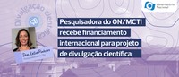 Pesquisadora do ON/MCTI recebe financiamento internacional para projeto de divulgação científica