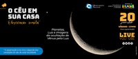 Programa “O Céu em sua Casa: observação remota” exibe lua, planetas e ocultação de Vênus