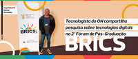 Tecnologista do ON compartilha pesquisa sobre tecnologias digitais no 2º Fórum de Pós-Graduação BRICS
