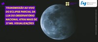 Transmissão ao vivo do Eclipse Parcial da Lua do Observatório Nacional atrai mais de 37 mil visualizações