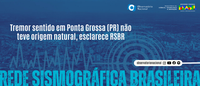Tremor sentido em Ponta Grossa (PR) não teve origem natural, esclarece RSBR