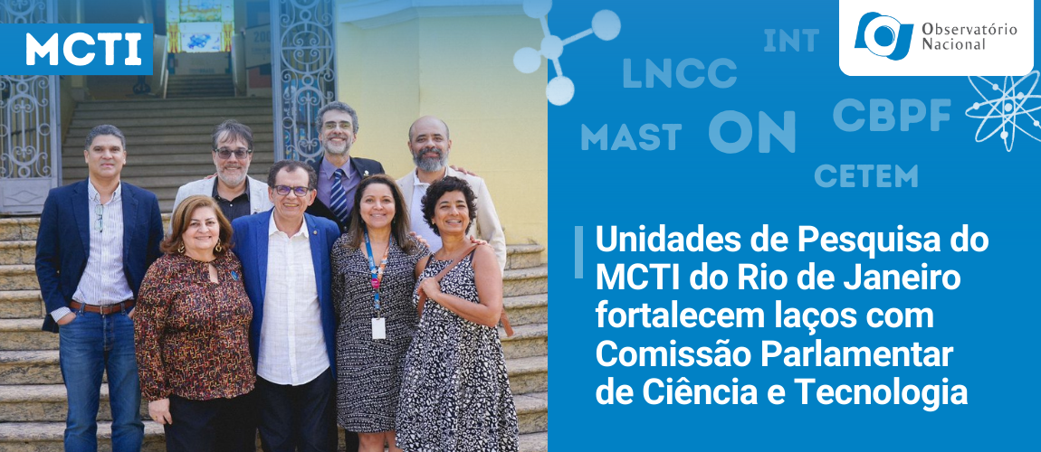 Unidades de Pesquisa do MCTI do RJ fortalecem laços com Comissão Parlamentar de Ciência e Tecnologia