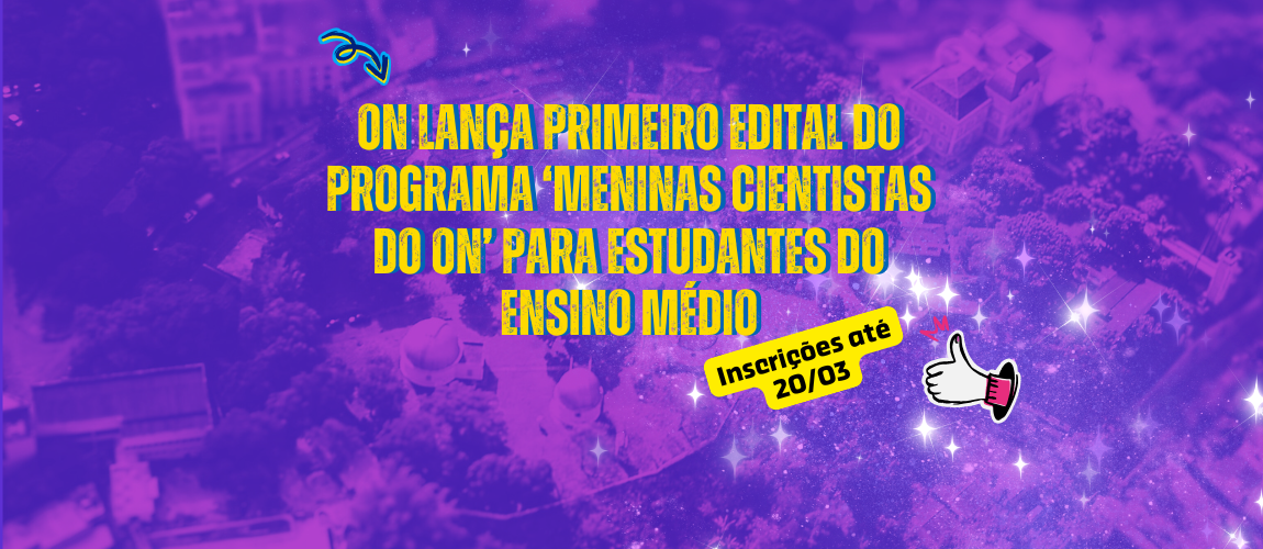 Edital 'Meninas Cientistas do ON'