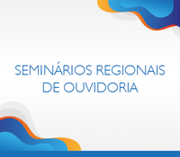 Abertas as incrições para nova edição dos Seminários Regionais de Ouvidoria